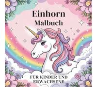 Einhorn-Malbuch: Einhorn-Malbuch für Kinder, Mädchen und Erwachsene │ 50 magische Illustrationen - Entspannen, kreativ sein und Spaß haben │ Regenbögen, Glitzer und Fantasie pur!