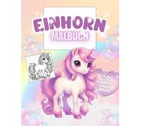 Einhorn Malbuch: Einhorn Malbuch für Kinder , Zauberhafte Einhörner zum ausmalen, 50 traumhafte Motive, das ideale Geschenk für Mädchen, magische ... Schlösser, Regenbogen und Tieren.