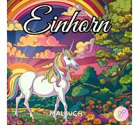 Einhorn Malbuch: Einhorner Malbuch - 50 Magische Designs für Kinder ab 5 Jahren