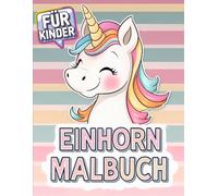 Einhorn-Malbuch - Entspannung und Spaß für Kinder: Farbenfrohe Abenteuer mit über 50 einzigartigen Illustrationen.
