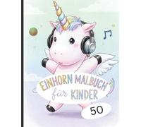 Einhorn Malbuch für Kinder: 50 magische Einhorn-Motive zum Ausmalen und Träumen | Das perfekte Geschenk für Mädchen und Jungen, die Fabelwesen lieben.