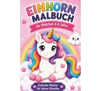 Einhorn Malbuch für Mädchen 4-6 Jahre: - Süße Ausmalbilder mit Regenbogen & einfachen Motiven