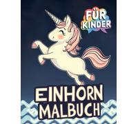 Einhorn-Malbuch - Perfekt für Kinder im Alter von 4-8 Jahren: Niedliche und detailreiche Seiten, die Kinder begeistern.