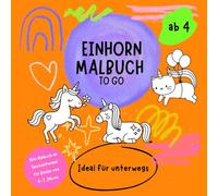 Einhorn Malbuch To Go - Mini Malbuch im Taschenformat für Kinder von 4-7 Jahren: Ideal für unterwegs
