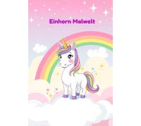 Einhorn Malwelt: Ein fantasievolles Ausmalbuch für Kinder