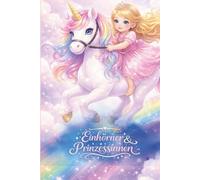 Einhorn & Prinzessin Malbuch für Kinder: Zauberhafte Ausmalbilder mit Einhörnern, Prinzessinnen und magischen Motiven - kreativer Malspaß für Kinder ab 4 Jahren