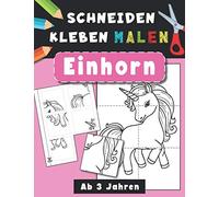 Einhorn | Schneiden, Kleben, Malen | Ab 3 Jahren: Ausschneide-Buch | Bastelbuch für Mädchen und Jungen | Beschäftigung für Kinder | Mal- und Ausschneidebuch für alle Kinder, die Einhörner lieben.