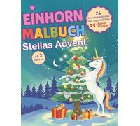 Einhorn Weihnachts-Malbuch für Kinder ab 3 Jahren: Stellas Advent - 24 kurze Geschichten & Ausmalbilder