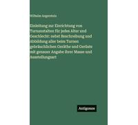 Einleitung zur Einrichtung von Turnanstalten für jedes Alter und Geschlecht: nebst Beschreibung und Abbildung aller beim Turnen gebräuchlichen Geräthe ... Angabe ihrer Masse und Ausstellungsart