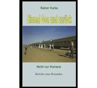 Einmal Goa und zurück: Nicht nur Romana - Berichte eines Reisenden