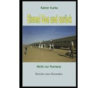 Einmal Goa und zurück: Nicht nur Romana - Berichte eines Reisenden