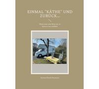 Einmal "Käthe" und zurück...: Wenn einer eine Reise tut, so kann er was erzählen