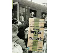 Einmal Option und zurück. Die Folgen der Aus- und Rückwanderung für Südtirols Nachkriegsentwicklung