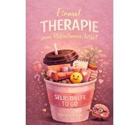 Einmal Therapie zum mitnehmen, bitte!: Selbsthilfe to go