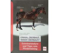 Einmal überbaut, immer überbaut?: Exterieuranalyse und Tipps zum Pferde-Training