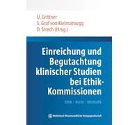Einreichung und Begutachtung klinischer Studien bei Ethik-Kommissionen: Ethik - Recht - Methodik