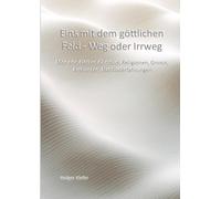 Eins mit dem göttlichen Feld - Weg oder Irrweg: Monade, Götter, Christus, Religionen, Gnosis, Archonten, Nahtoderfahrungen