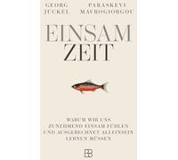 EinsamZeit: Warum wir uns zunehmend einsam fühlen und ausgerechnet Alleinsein lernen müssen