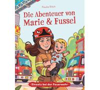 Einsatz bei der Feuerwehr: Die Abenteuer von Marie & Fussel, Band 1