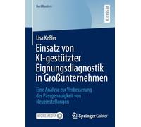 Einsatz Von Ki-gestützter Eignungsdiagnostik in Großunternehmen: Eine Analyse Zur Verbesserung Der Passgenauigkeit Von Neueinstellungen