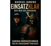 EINSATZKLAR Der Weg des Kriegers: Samurai Mentaltechniken für die Einsatzkraft von heute