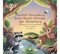 Einschlaf-Wimmelbuch Gute-Nacht-Rituale der Waldtiere: Beruhigende Gutenachtgeschichten & klare Suchbilder (1-3 Jahre)