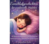 Einschlafgeschichten für wundervolle Mädchen: 20 Mutmach-Geschichten über Selbstvertrauen, Gefühle & innere Stärke