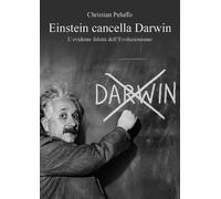 Einstein Cancella Darwin. L'Evidente Falsità Dell'Evoluzionismo - 2025