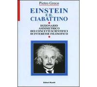 Einstein e il ciabattino. Dizionario asimmetrico dei concetti scientifici di interesse filosofico