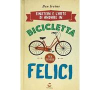 Einstein e l'arte di andare in bicicletta e vivere felici