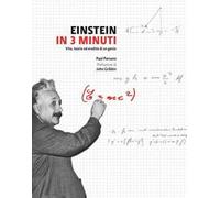 Einstein in 3 minuti. Vita, teorie ed eredità di un genio