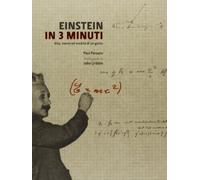 Einstein in 3 minuti. Vita, teorie ed eredità di un genio