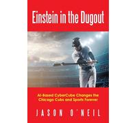 Einstein in the Dugout: AI-Based CyberCube Changes the Chicago Cubs and Sports Forever