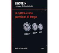 EINSTEIN - La teoria della relatività - LO SPAZIO E' UNA QUESTIONE DI TEMPO