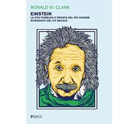 Einstein. La vita pubblica e privata del più grande scienziato del XX secolo