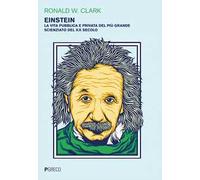 Einstein. La vita pubblica e privata del più grande scienziato del XX secolo