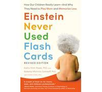 Einstein Never Used Flash Cards: How Our Children Really Learn and Why They Need to Play More and Memorize Less