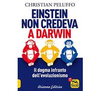 Einstein non credeva a Darwin. Il dogma infranto dell'evoluzionismo