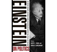 Einstein on Politics: His Private Thoughts And Public Stands on Nationalism, Zionism, War, Peace, and The Bomb
