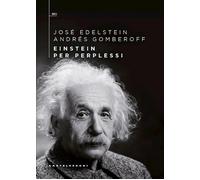 EINSTEIN PER PERPLESSI - EDELSTEIN JOSE', GOMBEROFF ANDRES - Castelvecchi