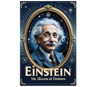Einstein : Vie, Œuvres et Citations