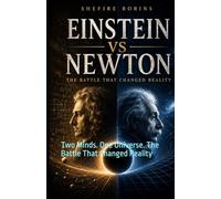 Einstein vs Newton: Two Minds. One Universe. The Battle That Changed Reality
