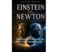 Einstein vs Newton: Two Minds. One Universe. The Battle That Changed Reality