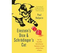Einstein's Dice and Schroedinger's Cat: How Two Great Minds Battled Quantum Randomness to Create a Unified Theory of Physics