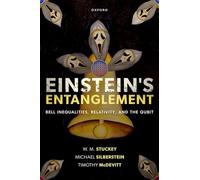 Einstein's Entanglement – Bell Inequalities, Relativity, and the Qubit – Oxford University Press