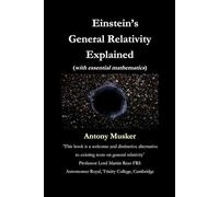 Einstein's General Relativity Explained (with essential mathematics)