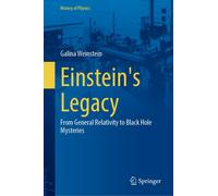 Einstein's Legacy: From General Relativity to Black Hole Mysteries-Weinstein, Ga