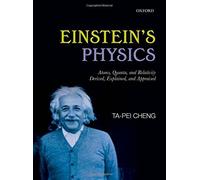 Einstein's Physics: Atoms, Quanta, and Relativity - Derived, Explained, and Appraised 1st edition by Cheng, Ta-Pei (2013) Hardcover