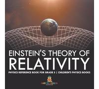 Einstein's Theory of Relativity - Physics Reference Book for Grade 5 | Children's Physics Books