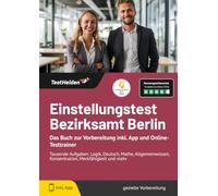 Einstellungstest Bezirksamt Berlin: Das Buch zur Vorbereitung inkl. App und Online-Testtrainer | Tausende Aufgaben: Logik, Deutsch, Mathe, Allgemeinwissen, Konzentration, Merkfähigkeit und mehr